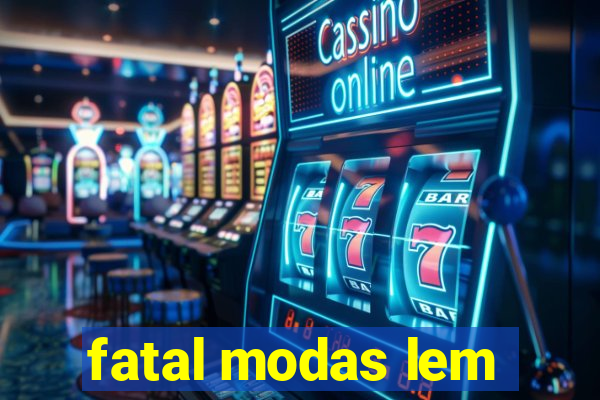 fatal modas lem